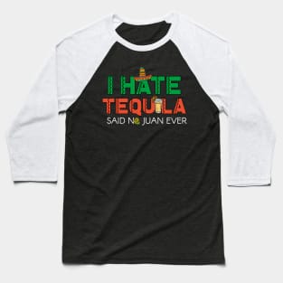 I Hate Tequila Said No Juan Ever Funny Mexican T-Shirt Baseball T-Shirt